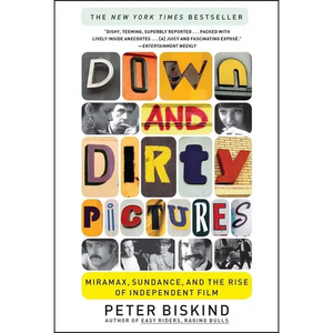 Down and Dirty Pictures: Miramax, Sundance, and the Rise of Independent Film - Paperback