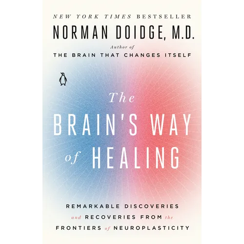 The Brain's Way of Healing: Remarkable Discoveries and Recoveries from the Frontiers of Neuroplasticity - Paperback