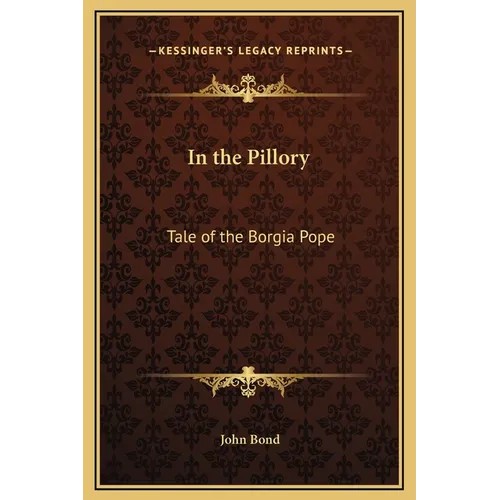 In the Pillory: Tale of the Borgia Pope - Hardcover