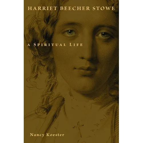 Harriet Beecher Stowe: A Spiritual Life - Paperback