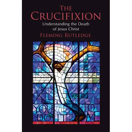 The Crucifixion: Understanding the Death of Jesus Christ - Paperback