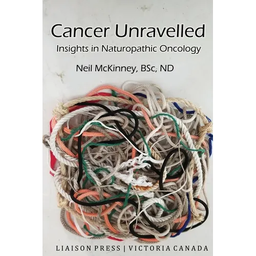 Cancer Unravelled: Insights in Naturopathic Oncology - Paperback