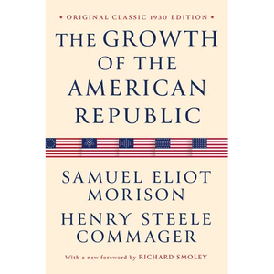 The Growth of the American Republic: Original Classic 1930 Edition - Paperback