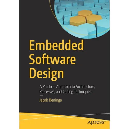 Embedded Software Design: A Practical Approach to Architecture, Processes, and Coding Techniques - Paperback