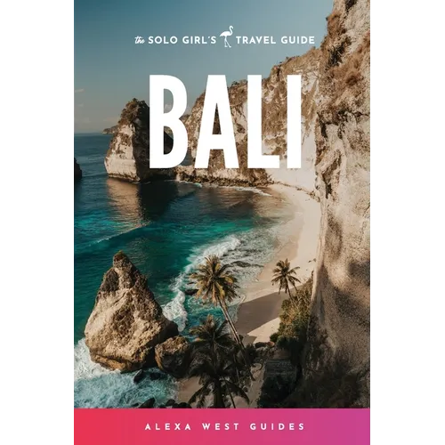 Bali: The Solo Girl's Travel Guide - Paperback