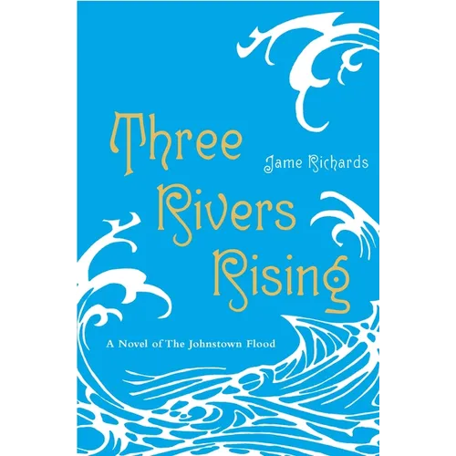 Three Rivers Rising: The Novel of the Johnstown Flood - Paperback