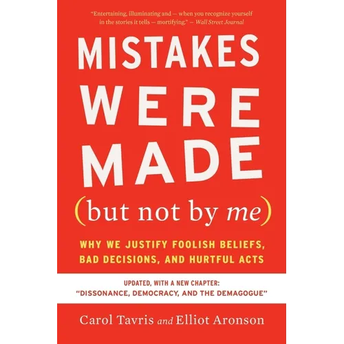 Mistakes Were Made (But Not by Me) Third Edition: Why We Justify Foolish Beliefs, Bad Decisions, and Hurtful Acts - Paperback