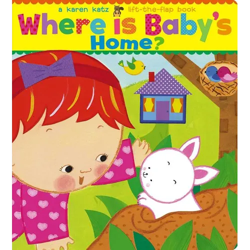 Where Is Baby's Home?: A Karen Katz Lift-The-Flap Book - Board Book