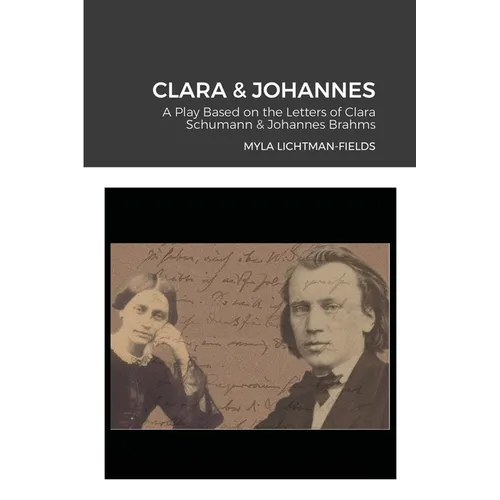 Clara & Johannes: A Play Based on the Letters of Clara Schumann & Johannes Brahms - Paperback
