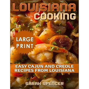 Louisiana Cooking *** Large Print Edition***: Easy Cajun and Creole Recipes from Louisiana - Paperback