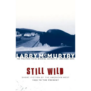 Still Wild: Short Fiction of the American West--1950 to the Present - Paperback