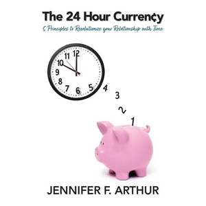 The 24 Hour Currency: 5 Principles to Revolutionize Your Relationship with Time - Paperback