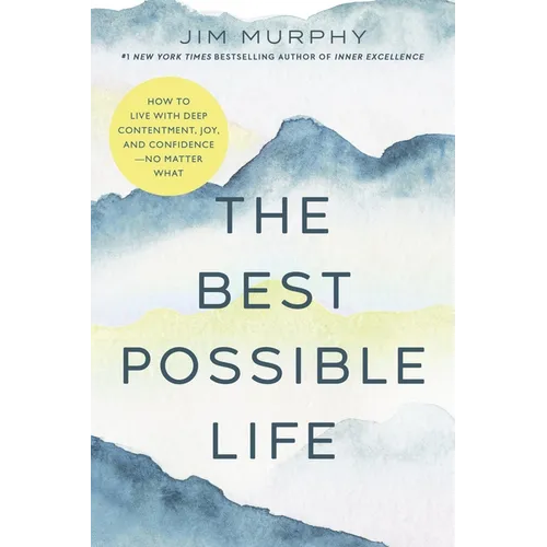 The Best Possible Life: How to Live with Deep Contentment, Joy, and Confidence--No Matter What - Paperback