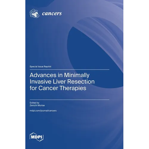 Advances in Minimally Invasive Liver Resection for Cancer Therapies - Hardcover