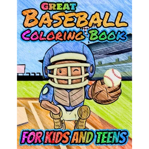 Great Baseball Coloring For Kids and Teens: Fun Baseball Coloring Book For Your Little Boys And Girls, Kids, Toddlers, Kindergartens, Preschoolers - Paperback