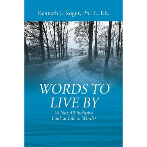 Words to Live By: (A Not All Inclusive Look at Life in Words) - Paperback