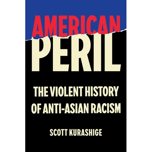 American Peril: The Violent History of Anti-Asian Racism - Hardcover