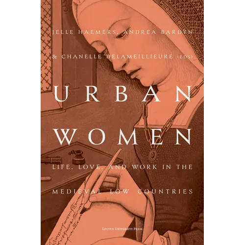 Urban Women: Life, Love, and Work in the Medieval Low Countries - Paperback