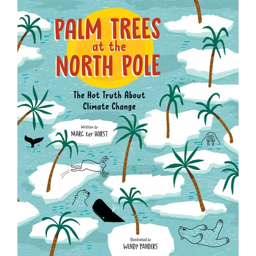 Palm Trees at the North Pole: The Hot Truth about Climate Change - Hardcover