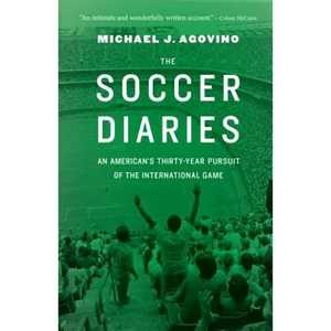 The Soccer Diaries: An American's Thirty-Year Pursuit of the International Game - Paperback