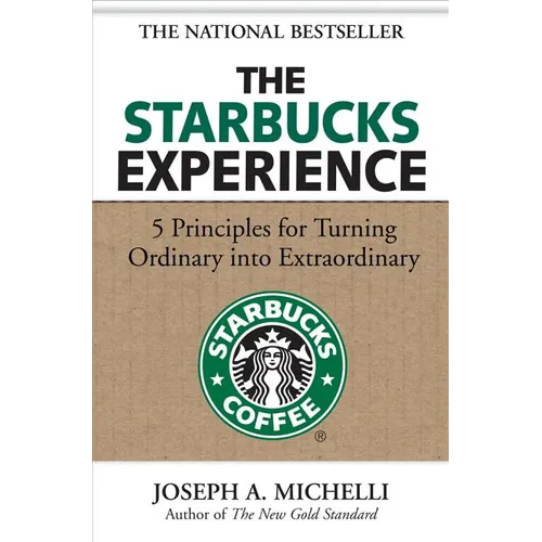 The Starbucks Experience: 5 Principles for Turning Ordinary Into Extraordinary - Hardcover