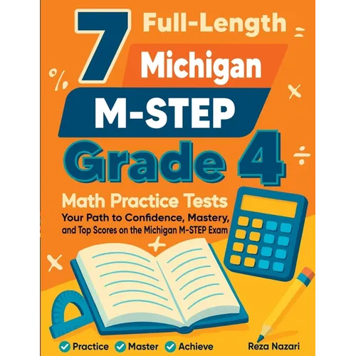 7 Full-Length Michigan M-STEP Grade 4 Math Practice Tests: Your Path to Confidence, Mastery, and Top Scores on the Michigan M-STEP Exam - Paperback