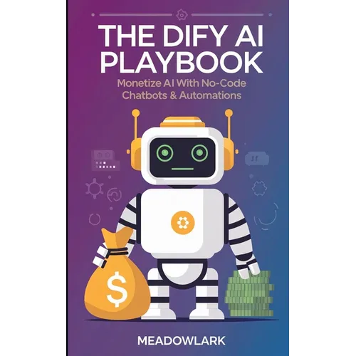 The Dify AI Playbook: Monetize AI with No-Code Chatbots & Automations - Paperback