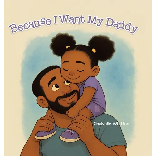 Because I Want My Daddy - Hardcover