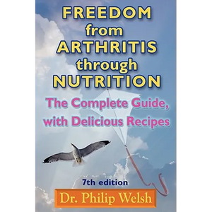 Freedom from Arthritis Through Nutrition: The Complete Guide, with Delicious Recipes - Paperback