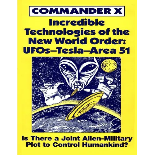 Incredible Technologies Of The New World Order: UFOs - Tesla - Area 51 - Paperback