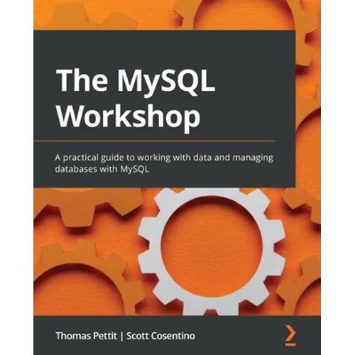 The MySQL Workshop: A practical guide to working with data and managing databases with MySQL - Paperback