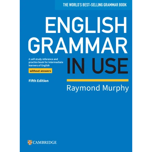 English Grammar in Use Book Without Answers: A Self-Study Reference and Practice Book for Intermediate Learners of English - Paperback