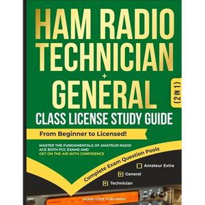 Ham Radio Technician + General Class License Study Guide: From Beginner to Licensed! Master the Fundamentals of Amateur Radio, Ace Both FCC Exams and - Paperback