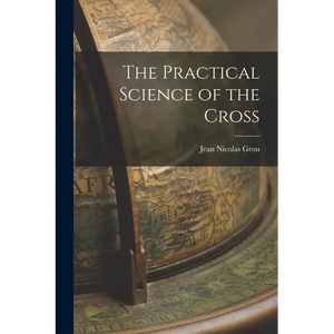 The Practical Science of the Cross - Paperback