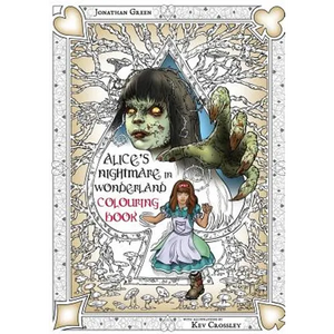 Alice's Nightmare in Wonderland Colouring Book Two: Through the Looking-Glass and the Horrors Alice Found There - Paperback