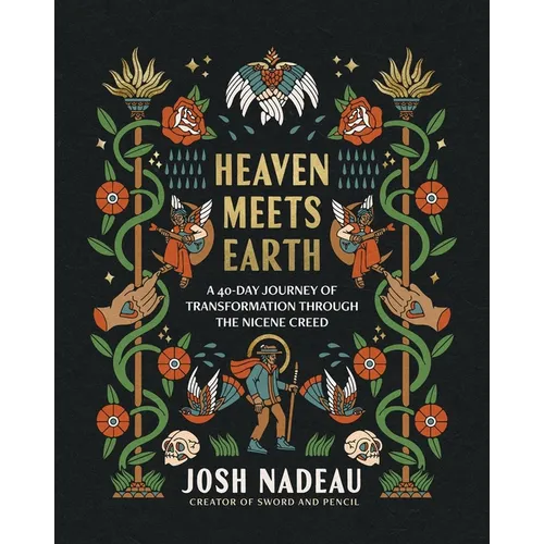 Heaven Meets Earth: A 40-Day Journey of Transformation Through the Nicene Creed - Hardcover