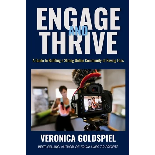 Engage and Thrive: A Guide to Building a Strong Online Community of Raving Fans (Small Business Wealth Marketing Series) - Paperback