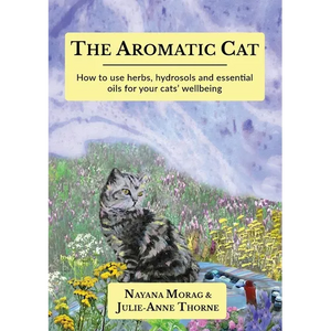 The Aromatic Cat: How to use herbs, hydrosols and essential oils for your cats' wellbeing - Paperback