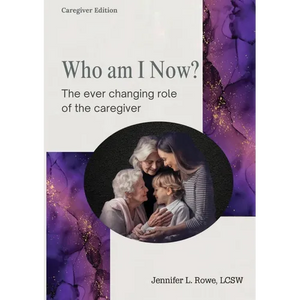 Who Am I Now? The Ever-changing Role of the Caregiver. A booklet for caregivers, family, and friends - Paperback