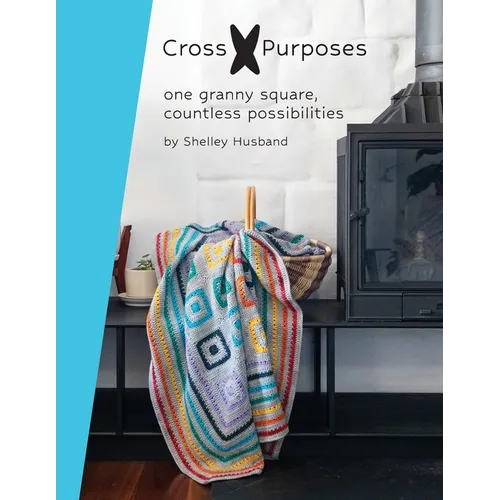 Cross Purposes: One Granny Square, Countless Possibilities - Paperback