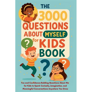 The 3000 Questions About Myself for Kids Book: Fun and Confidence-Building Questions About Me for Kids to Spark Curiosity, Imagination, and Meaningful - Paperback