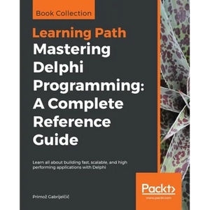 Mastering Delphi Programming: Learn all about building fast, scalable, and high performing applications with Delphi - Paperback