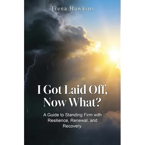 I Got Laid Off, Now What? - Paperback