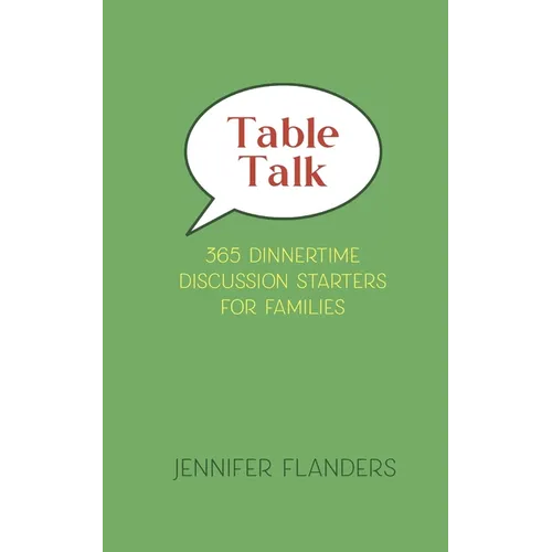 Table Talk: 365 Dinnertime Discussion Starters for Families - Paperback