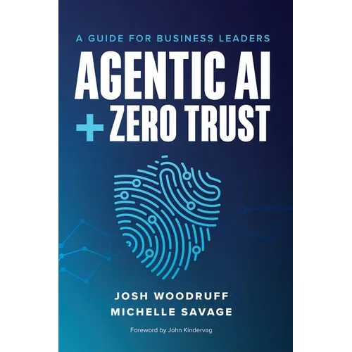 Agentic AI + Zero Trust: A Guide for Business Leaders - Paperback