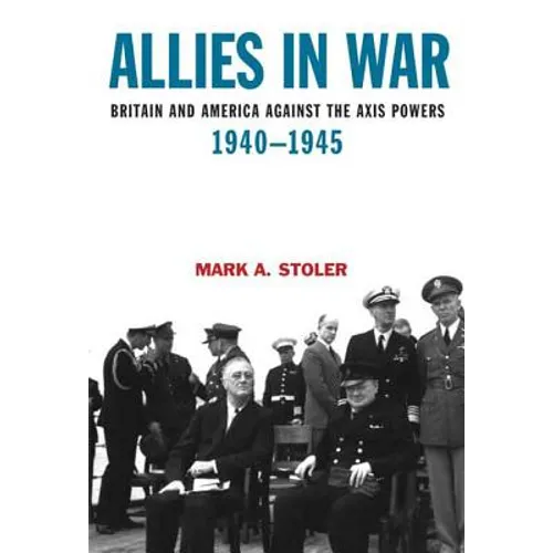 Allies in War: Britain and America Against the Axis Powers, 1940-1945 - Paperback