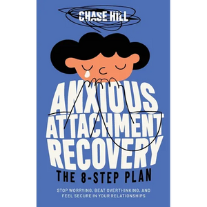 Anxious Attachment Recovery: The 8-Step Plan: Stop Worrying, Beat Overthinking, and Feel Secure in Your Relationships - Paperback