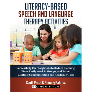 Literacy-Based Speech and Language Therapy Activities: Successfully Use Storybooks to Reduce Planning Time, Easily Work in Groups, and Target Multiple - Paperback
