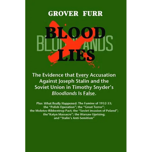 Blood Lies: The Evidence That Every Accusation Against Joseph Stalin and the Soviet Union in Timothy Snyder's Bloodlands Is False - Paperback