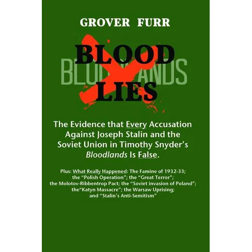 Blood Lies: The Evidence That Every Accusation Against Joseph Stalin and the Soviet Union in Timothy Snyder's Bloodlands Is False - Paperback